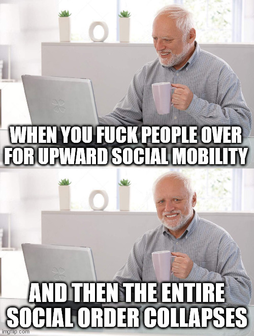 When you fuck people over for upward social mobility